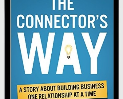 The Connector's Way: A Story About Building Business One Relationship at a Time