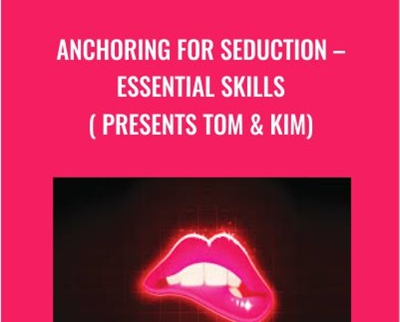 Anchoring For Seduction – Essential Skills ( presents Tom & Kim) - Ross Jeffries