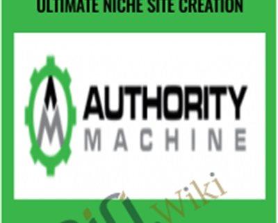 Authority Machine: The Ultimate Niche Site Creation – Spencer Haws