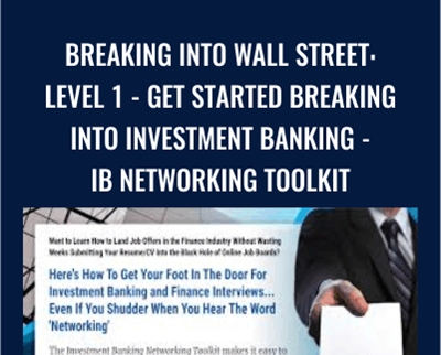 Breaking Into Wall Street: Level 1 - Get Started Breaking Into Investment Banking - IB Networking Toolkit - Brian DeChesare