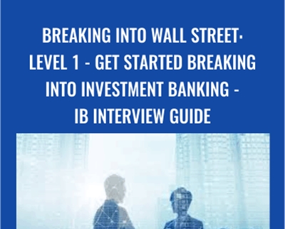 Breaking Into Wall Street: Level 1 - Get Started Breaking Into Investment Banking - IB Interview Guide - Brian DeChesare