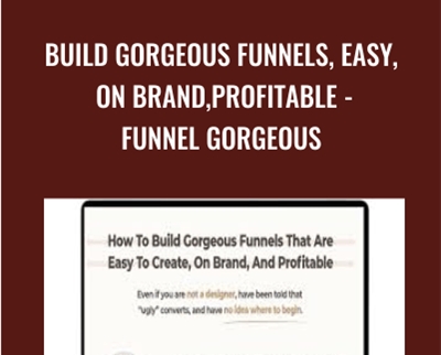 Build Gorgeous Funnels, Easy, On Brand,Profitable - Funnel Gorgeous