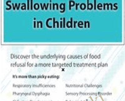 Complex Feeding & Swallowing Problems in Children: Discover the Underlying Causes of Food Refusal for a More Targeted Treatment Plan - Angela Mansolillo