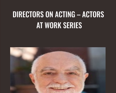 Directors On Acting – Actors At Work Series - Joel Asher