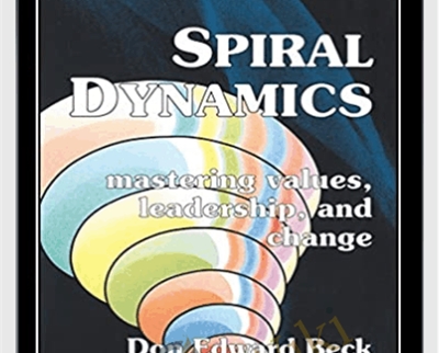 Spiral Dynamics - Mastering Values, Leadership and Change - Don Beck and Chris Cowan