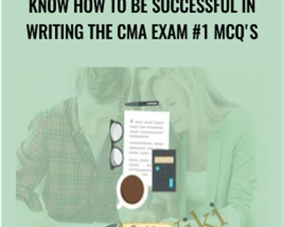 Know how to be successful in writing the CMA Exam #1 MCQ's - Dr. John Daniel McLellan