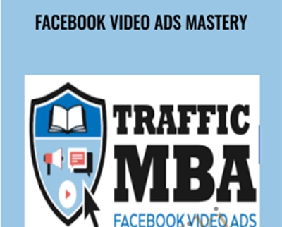 Facebook Video Ads Mastery – Traffic MBA