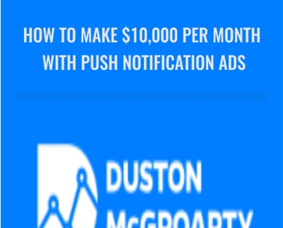 How to make $10,000 Per Month with push Notification Ads - Duston McGroarty