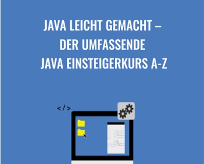 Java leicht gemacht – Der umfassende Java Einsteigerkurs A-Z