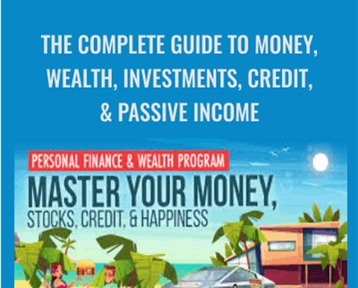 The Complete Guide to Money, Wealth, Investments, Credit, & Passive Income - Kevin Paffrath