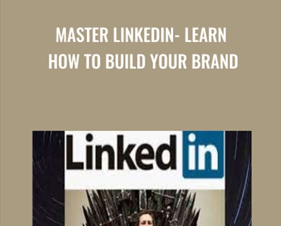 Master LinkedIn- Learn How to Build Your Brand