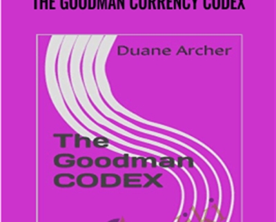 The Goodman Currency Codex - Michael Duane Archer