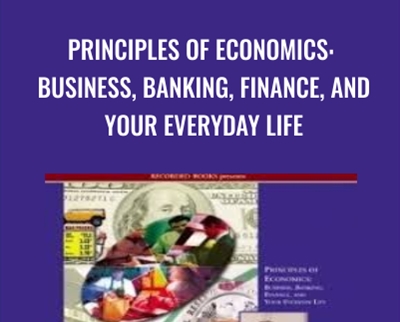 Principles of Economics: Business, Banking, Finance, and Your Everyday Life  - Peter Navarro