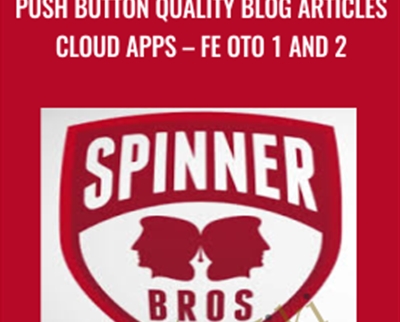 Push Button Quality Blog Articles Cloud Apps – FE OTO 1 and 2 – SpinnerBros