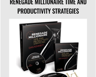 Renegade Millionaire Time and Productivity Strategies - Dan Kennedy
