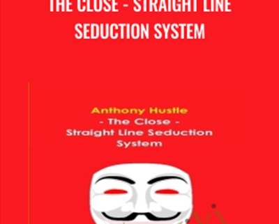 The Close - Straight Line Seduction System - Anthony Hustle