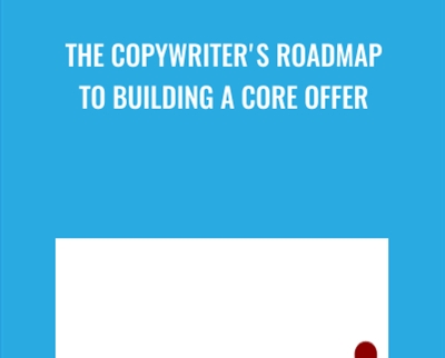 The Copywriter's Roadmap To Building A Core Offer - Roy Furr