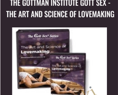 The Gottman Institute Gott Sex - The Art and Science of Lovemaking