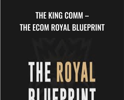 The King Comm – The Ecom Royal Blueprint