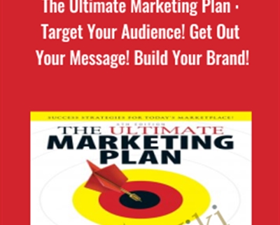 The Ultimate Marketing Plan : Target Your Audience! Get Out Your Message! Build Your Brand! - Dan Kennedy