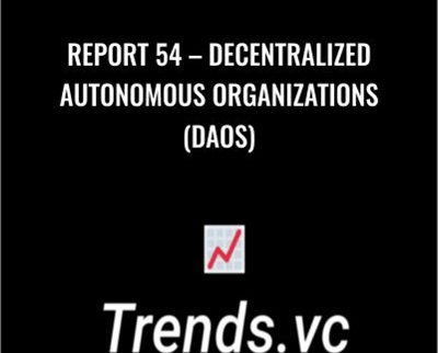 Report 54 – Decentralized Autonomous Organizations (DAOs) – Trends Pro