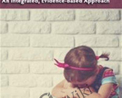 Understanding and Treating Traumatized Youth An Integrated, Evidence-Based Approach