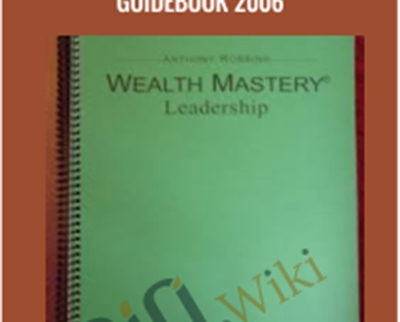 Wealth Mastery Leadership Guidebook 2006 – Anthony Robbins