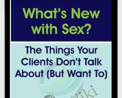 What’s New with Sex?: The Things Your Clients Don’t Talk About (But Want To) - Tammy Nelson