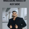 Wholesaling Houses By Alex Saenz 1 - eSys[GroupBuy]