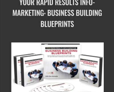 Your Rapid Results Info-Marketing: Business Building Blueprints - Dan Kennedy