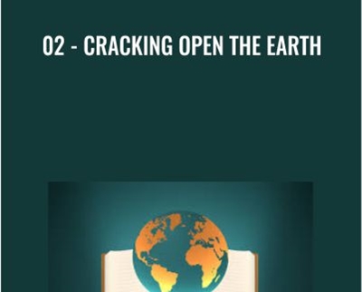 02 - Cracking Open the Earth