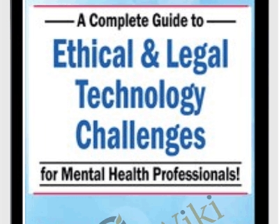 A Complete Guide to Ethical & Legal Technology Challenges for Mental Health Professionals - Melissa Westendorf