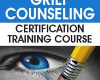 Advanced Grief Counseling Certification Training Course - Joy R. Samuels & Others