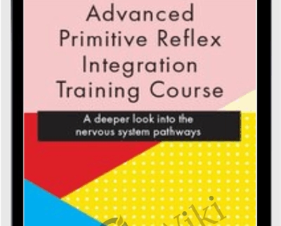 Advanced Primitive Reflex Integration Training Course: A deeper look into the nervous system pathways - Karen Pryor