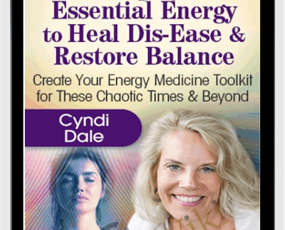 Amplify Essential Energy to Heal Dis-Ease & Restore Balance - Cyndi Dale