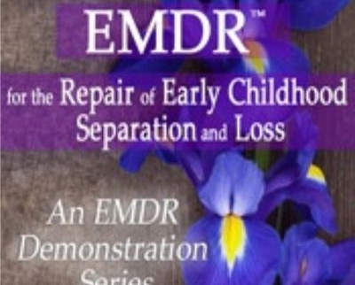 Attachment-Focused EMDR for the Repair of Early Childhood Separation and Loss - Laurel Parnell