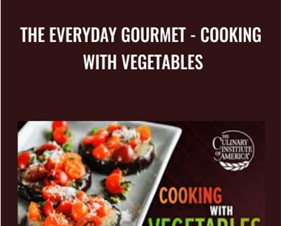 The Everyday Gourmet - Cooking with Vegetables - Bill Briwa