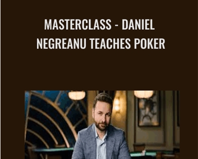 MasterClass - Daniel Negreanu Teaches Poker - Daniel Negreanu