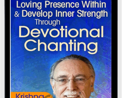 Deepen the Loving Presence Within & Develop Inner Strength Through Devotional Chanting - Krishna Das