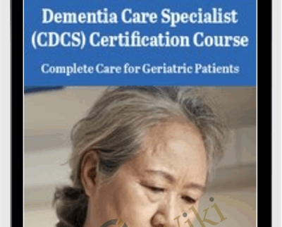 Dementia Care Specialist (CDCS) Certification Course: Complete Care for Geriatric Patients - Steven Atkinson