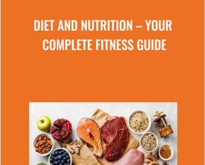 Diet and Nutrition – Your Complete Fitness Guide