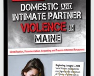 Domestic and Intimate Partner Violence in Maine: Identification, Documentation, Reporting and Trauma-Informed Responses - Katelyn Baxter-Musser