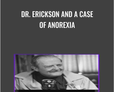 Dr. Erickson and A Case of Anorexia - Milton Erickson & Jeffrey Zeig