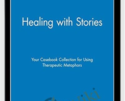 Healing with Stories. Your Casebook Collection for Using Therapeutic Metaphors - George W. Burns