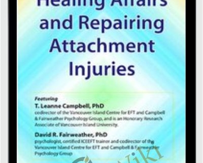 Healing Affairs and Repairing Attachment Injuries - Leanne Campbell & David R Fairweather