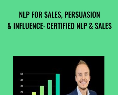 NLP For Sales, Persuasion & Influence: Certified NLP & Sales - Alain W