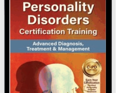 Personality Disorders Certification Training: Advanced Diagnosis, Treatment & Management - Gregory W. Lester & Noel R. Larson
