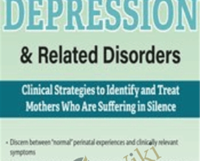 Postpartum Depression & Related Disorders: Clinical Strategies to Identify and Treat Mothers Who Are Suffering in Silence - Hilary Waller