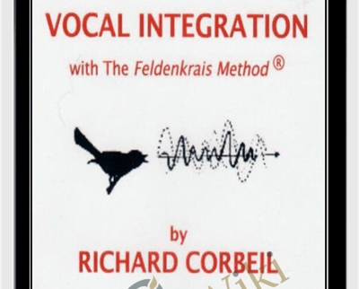Vocal Integration with the Feldenkrais Method - Richard Corbeil