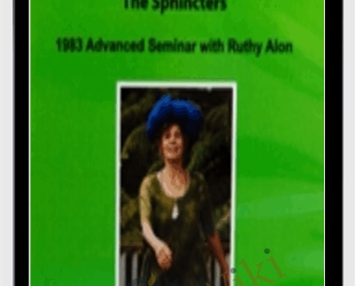 The Sphincters: 1983 Advanced Seminars Audio Sets - Ruthy Alon